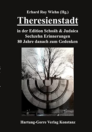 Theresienstadt in der Edition Schoáh & Judaica: Sechzehn Erinnerungen 80 Jahre danach zum Gedenken