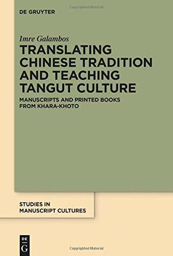 Translating Chinese Tradition and Teaching Tangut Culture: Manuscripts and Printed Books from Khara-Khoto (Studies in Manuscript Cultures, Band 6)