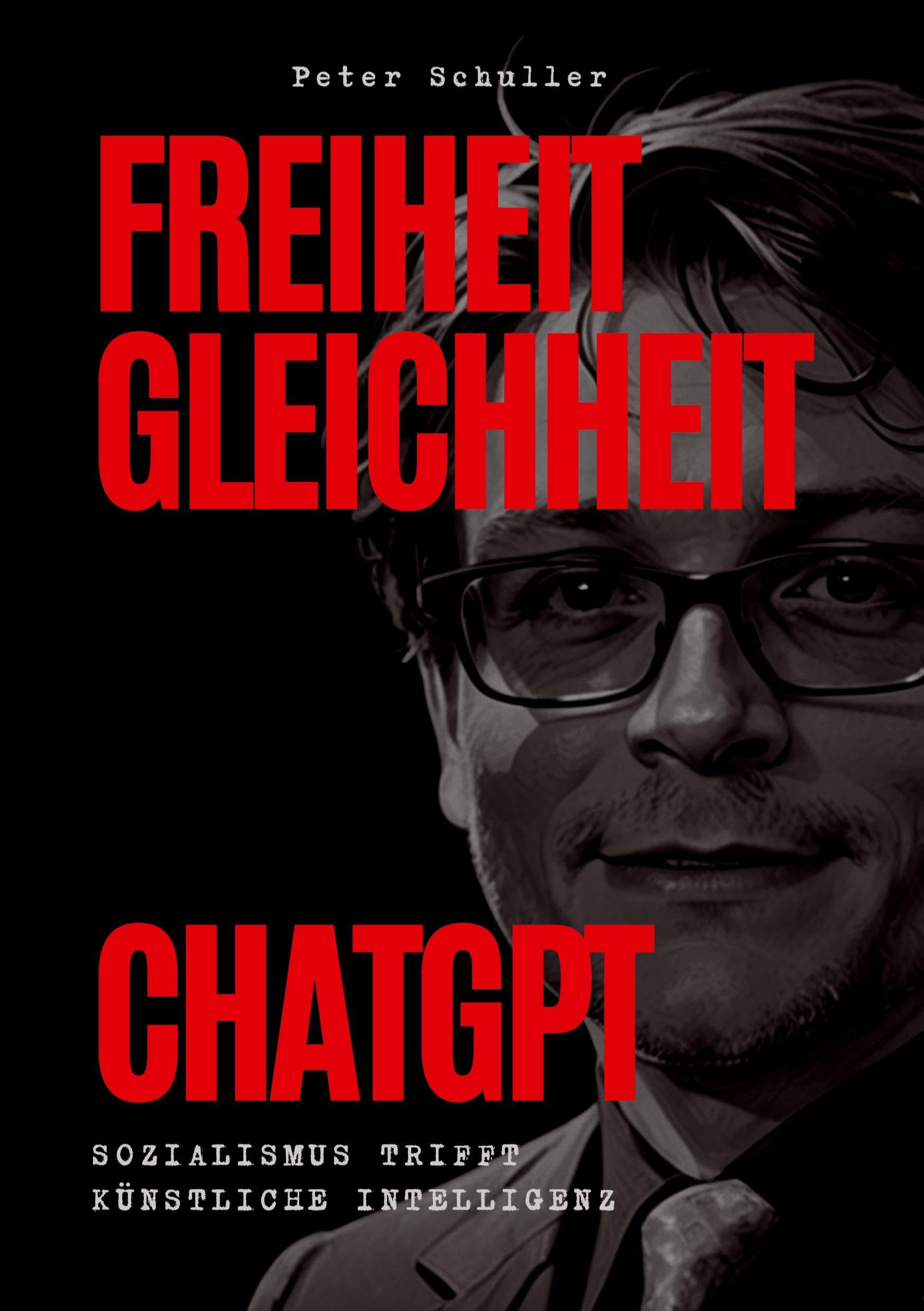 Freiheit, Gleichheit, ChatGPT: Sozialismus trifft künstliche Intelligenz. Wie Künstliche Intelligenz soziale Gerechtigkeit und Demokratie fördern kann – Ein sozialistisches Manifest für die Zukunft
