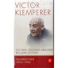 Ich will Zeugnis ablegen bis zum letzten. Tagebücher 1933-1945