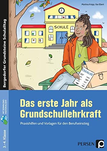 Das erste Jahr als Grundschullehrkraft: Praxishilfen und Vorlagen für den Berufseinstieg (1. bis 4. Klasse) (Bergedorfer Grundsteine Schulalltag - Grundschule)