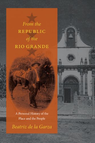 From the Republic of the Rio Grande: A Personal History of the Place and the People (Jack and Doris Smothers Series in Texas History, Life, and Culture, Band 35)