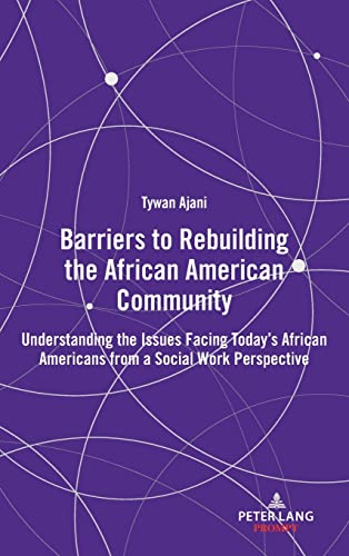 Barriers to Rebuilding the African American Community: Understanding the Issues Facing Today’s African Americans from a Social Work Perspective