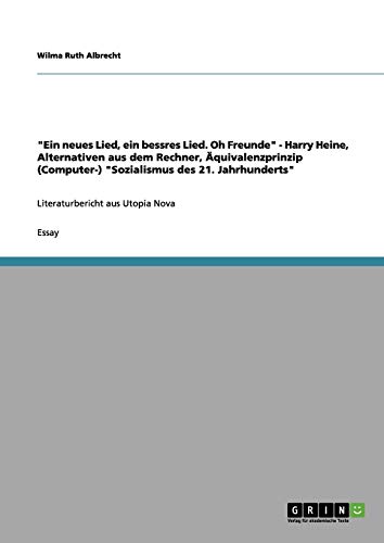 Ein neues Lied, ein bessres Lied. Oh Freunde - Harry Heine, Alternativen aus dem Rechner, Äquivalenzprinzip (Computer-) Sozialismus des 21. Jahrhunderts: Literaturbericht aus Utopia Nova