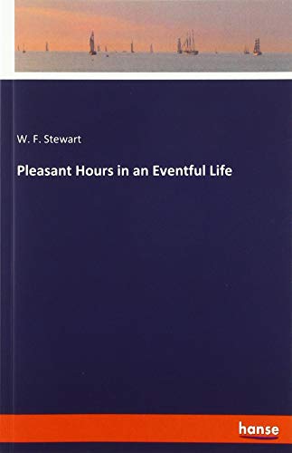 Pleasant Hours in an Eventful Life