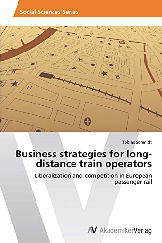 Business strategies for long-distance train operators: Liberalization and competition in European passenger rail