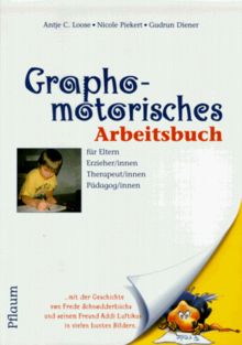 Graphomotorisches Arbeitsbuch: Für Eltern, Erzieher/innen, Therapeut/innen, Pädagog/innen. Mit der Geschichte von Frede Schnodderbüchs und seinem Freund Addi Luftikus in vielen bunten Bildern