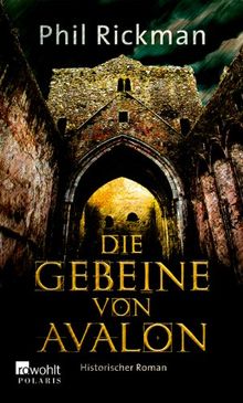 Die Gebeine von Avalon: Aus den höchst vertraulichen Papieren des Dr. John Dee, Astrologe und Berater Ihrer Majestät, der Königin