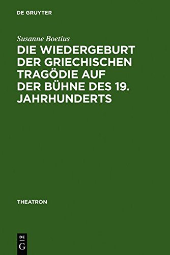 Die Wiedergeburt der griechischen Tragödie auf der Bühne des 19. Jahrhunderts: Bühnenfassungen mit Schauspielmusik (Theatron, Band 44)