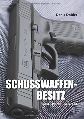 Schusswaffenbesitz: Recht - Pflicht - Sicherheit