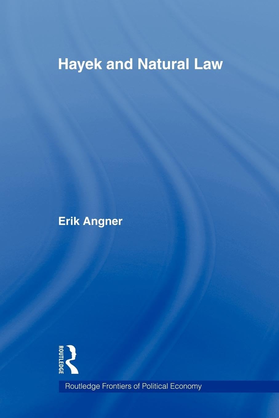 Hayek and Natural Law (Routledge Frontiers of Political Economy)