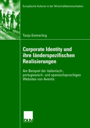 Corporate Identity und ihre länderspezifischen Realisierungen: Am Beispiel der italienisch-, portugiesisch- und spanischsprachigen Websites von ... Kulturen in der Wirtschaftskommunikation)
