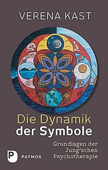 Die Dynamik der Symbole - Grundlagen der Jung'schen Psychotherapie