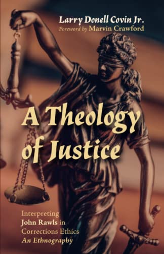 A Theology of Justice: Interpreting John Rawls in Corrections Ethics - An Ethnography