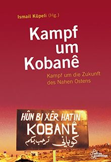 Kampf um Kobanê: Kampf um die Zukunft des Nahen Ostens