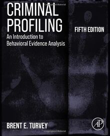 Criminal Profiling: An Introduction to Behavioral Evidence Analysis