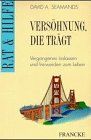 Versöhnung, die trägt. Vergangenes loslassen, freiwerden zum Leben