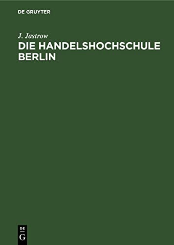 Die Handelshochschule Berlin. Bericht über das erste Studienjahr Oktober 1906/7: Bericht über das erste Studienjahr Oktober 1906/77