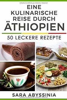 Eine kulinarische Reise durch Äthiopien: 50 leckere Rezepte