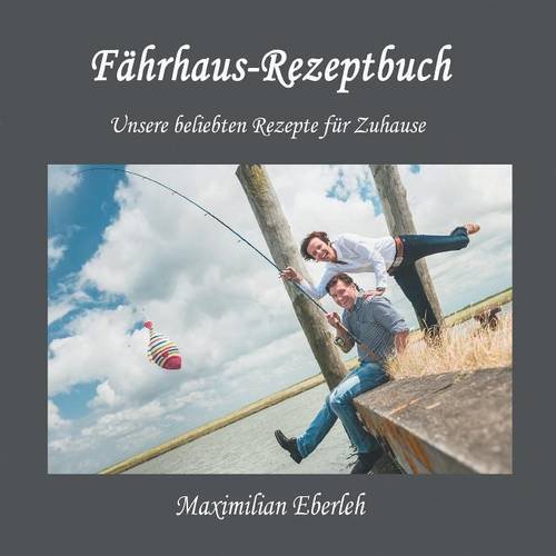 Fährhaus-Rezeptbuch: Unsere beliebten Rezepte für Zuhause