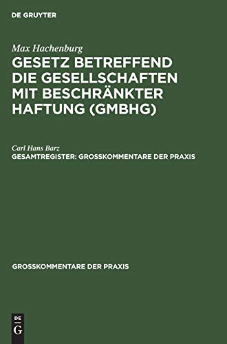 Max Hachenburg: Gesetz betreffend die Gesellschaften mit beschränkter Haftung (GmbHG). Gesamtregister (Großkommentare der Praxis)