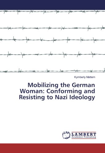 Mobilizing the German Woman: Conforming and Resisting to Nazi Ideology