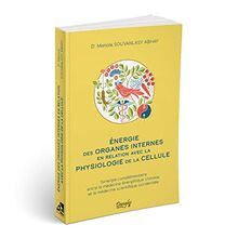 Energie des organes internes en relation avec la physiologie de la cellule : synergie complémentaire entre la médecine énergétique chinoise et la médecine scientifique occidentale