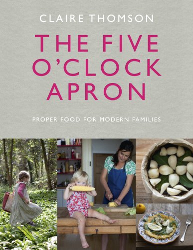 Claire Thomson The Five O'Clock Apron, Proper Food For Modern Families