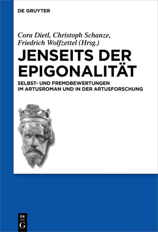 Jenseits der Epigonalität: Selbst- und Fremdbewertungen im Artusroman und in der Artusforschung (Schriften der Internationalen Artusgesellschaft, 15, Band 15)