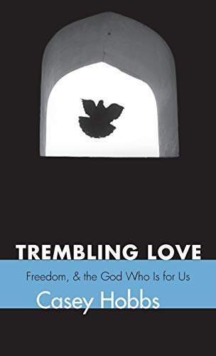 Trembling Love: Fear, Freedom, and the God Who Is for Us
