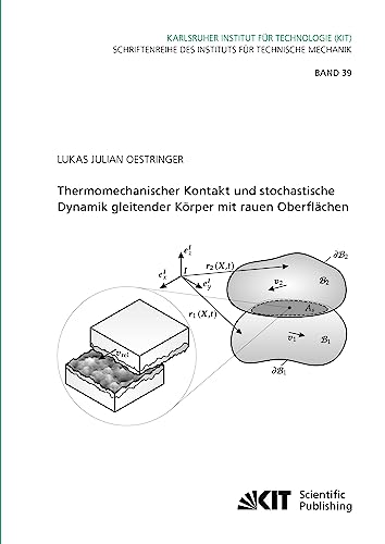Thermomechanischer Kontakt und stochastische Dynamik gleitender Körper mit rauen Oberflächen (Schriftenreihe des Instituts für Technische Mechanik, Karlsruher Institut für Technologie)