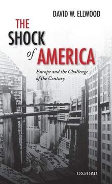 Shock of America: Europe and the Challenge of the Century (Oxford History of Modern Europe)