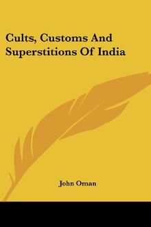 Cults, Customs And Superstitions Of India