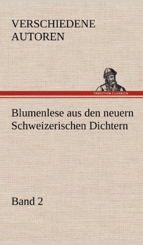 Blumenlese aus den neuern Schweizerischen Dichtern: Band 2
