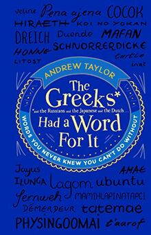 The Greeks Had a Word For It: Words You Never Knew You Can't Do Without