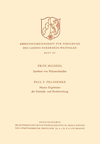 Synthese von Polysacchariden. Neuere Ergebnisse der Getreide- und Brotforschung (Arbeitsgemeinschaft für Forschung des Landes Nordrhein-Westfalen) ... Landes Nordrhein-Westfalen, 121, Band 121)