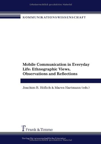 Mobile Communication in Everyday Life: Ethnographic Views, Observations and Reflections