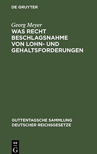Was Recht Beschlagsnahme von Lohn- und Gehaltsforderungen: Auf Grundlage der Reichsgesetze vom 21. Juni 1869 und 29. März 1897 und der Zivilprozeßordnung