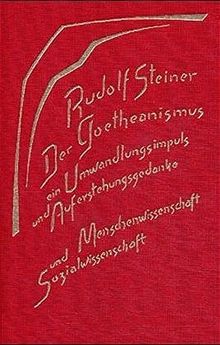 Der Goetheanismus, ein Umwandlungsimpuls und Auferstehungsgedanke: Menschenwissenschaft und Sozialwissenschaft. Zwölf Vorträge, Dornach 1919 (Rudolf Steiner Gesamtausgabe)