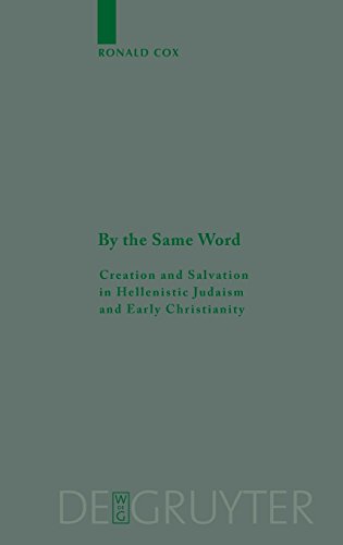 By the Same Word: Creation and Salvation in Hellenistic Judaism and Early Christianity (Beihefte zur Zeitschrift für die neutestamentliche Wissenschaft, Band 145)