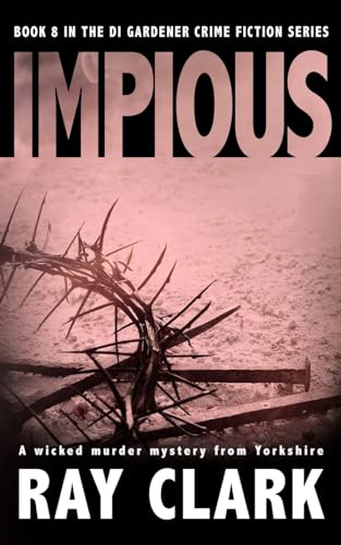 IMPIOUS: A wicked murder mystery from Yorkshire (The DI Gardener crime fiction series, Band 8)