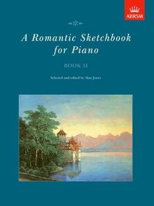 A Romantic Sketchbook 2. Klavier: Bk. 2 (Romantic Sketchbook for Piano (Abrsm))