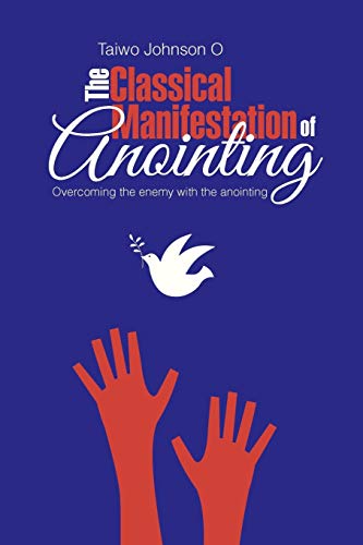 The Classical Manifestation of Anointing: Overcoming the Enemy with the Anointing