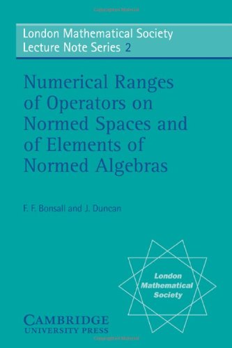 Numerical ranges of operators on normed spaces and of elements of normed algebras (London Mathematical Society, Lecture Note Series, Band 2)
