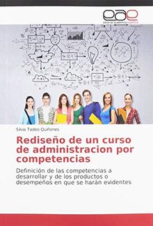 Rediseño de un curso de administracion por competencias: Definición de las competencias a desarrollar y de los productos o desempeños en que se harán evidentes