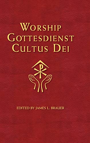 Worship Gottesdienst Cultus Dei: What the Lutheran Confessions Say About Worship