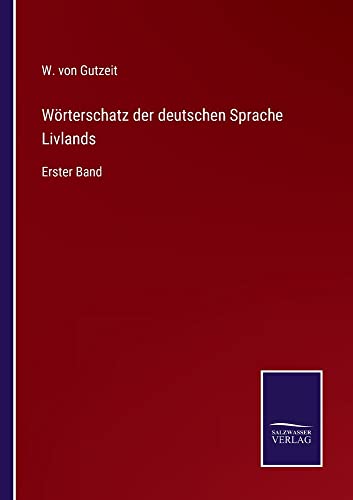 Wörterschatz der deutschen Sprache Livlands: Erster Band