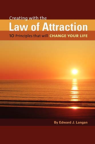 Creating With The Law of Attraction: 10 Principles that will Change Your Life