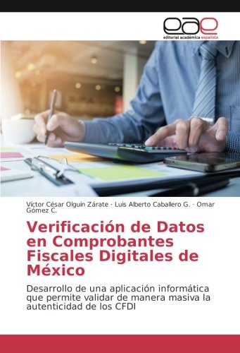 Verificación de Datos en Comprobantes Fiscales Digitales de México: Desarrollo de una aplicación informática que permite validar de manera masiva la autenticidad de los CFDI