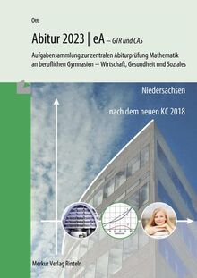 Mathematik Abitur 2023 - eA - GTR und CAS: Aufgabensammlung zur zentralen Abiturprüfung Mathematik an beruflichen Gymnasien - Wirtschaft, Gesundheit und Soziales